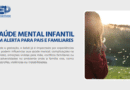 Saúde mental infantil: um alerta para pais e familiares